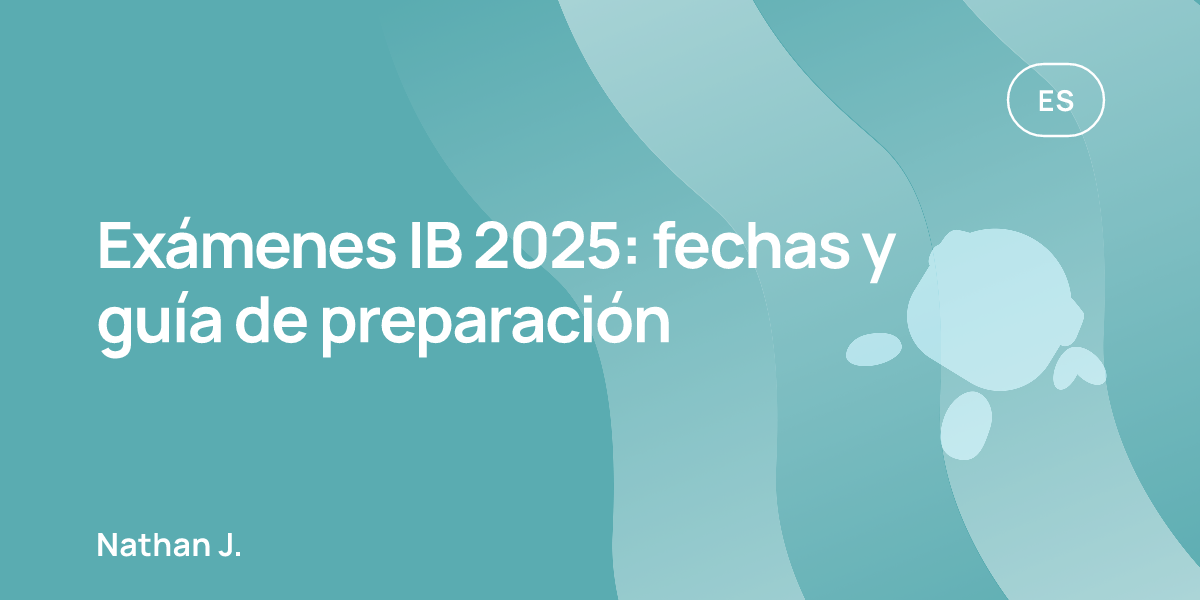 Exámenes IB 2025: fechas y guía de preparación