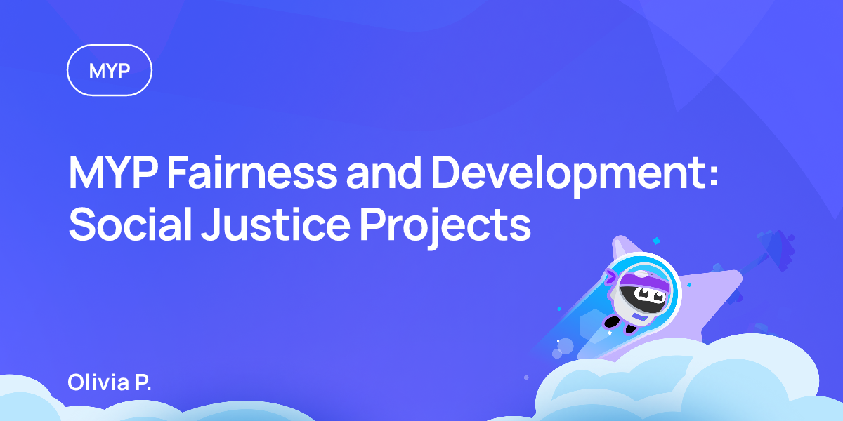 MYP Fairness and Development: Social Justice Projects