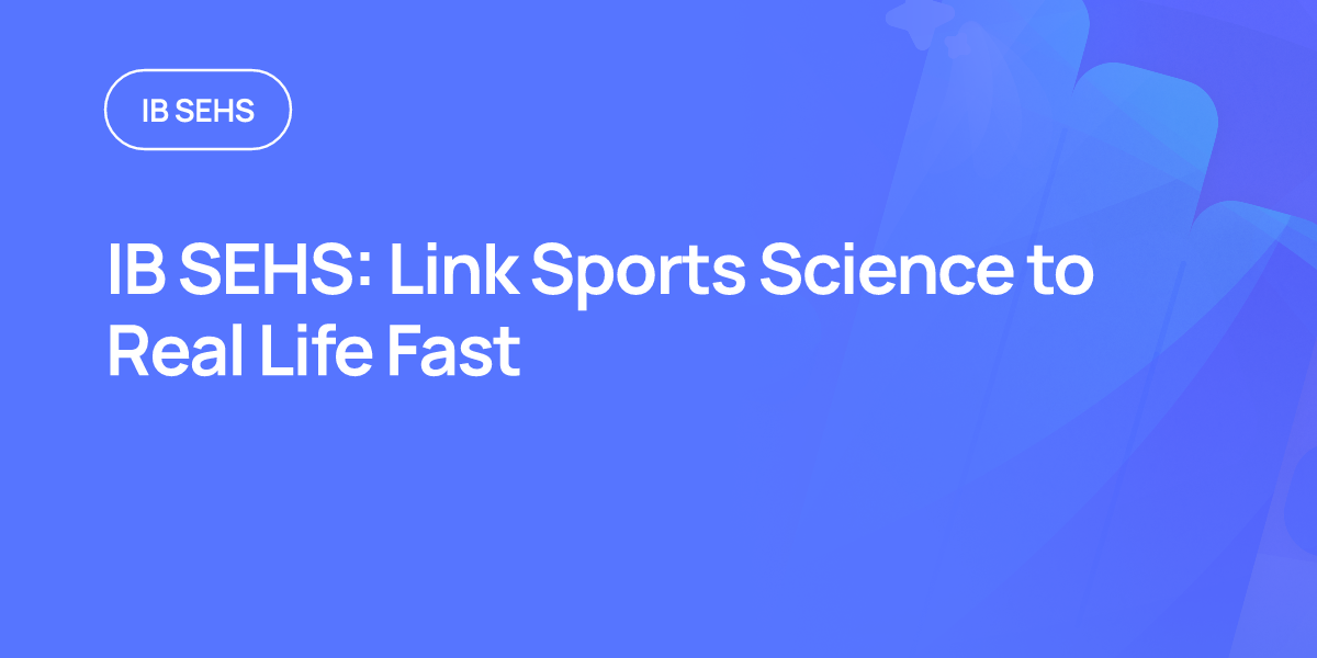 IB SEHS: Link Sports Science to Real Life Fast