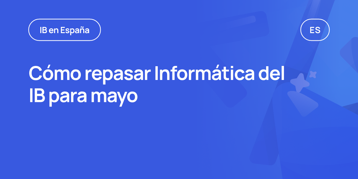 Cómo repasar Informática del IB para mayo