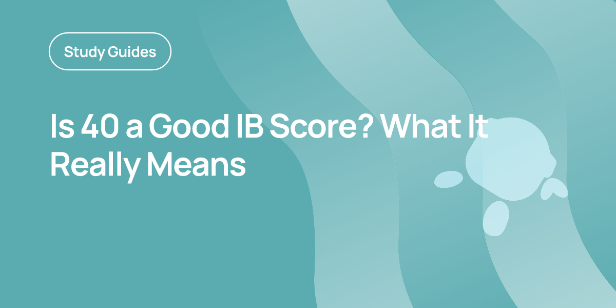 Is 40 a Good IB Score? What It Really Means