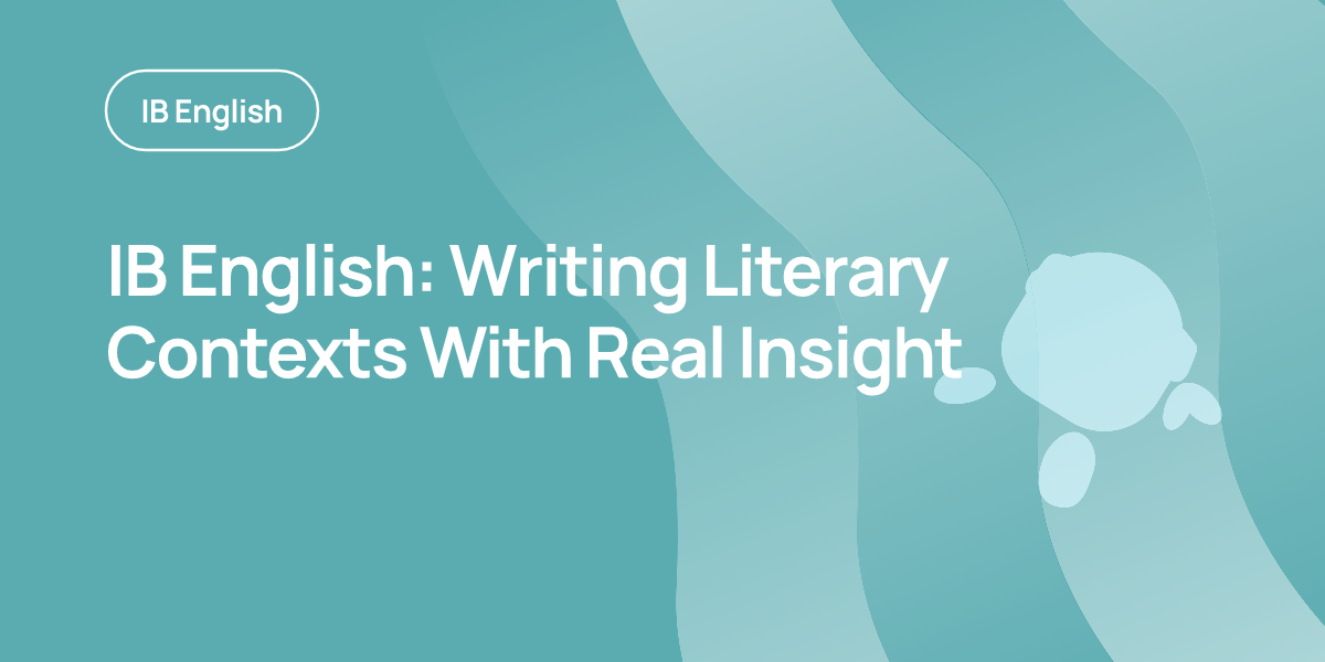 IB English: Writing Literary Contexts With Real Insight