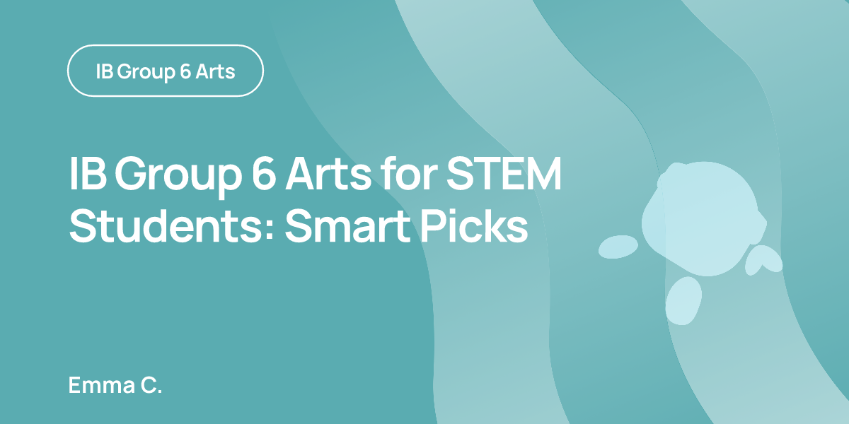 IB Group 6 Arts for STEM Students: Smart Picks