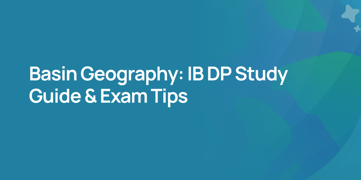 Basin Geography: IB DP Study Guide & Exam Tips