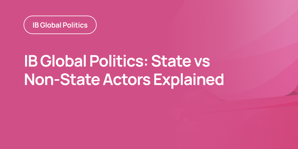 IB Global Politics: State vs Non-State Actors Explained