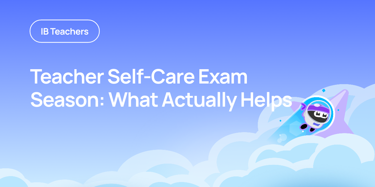Teacher Self-Care Exam Season: What Actually Helps