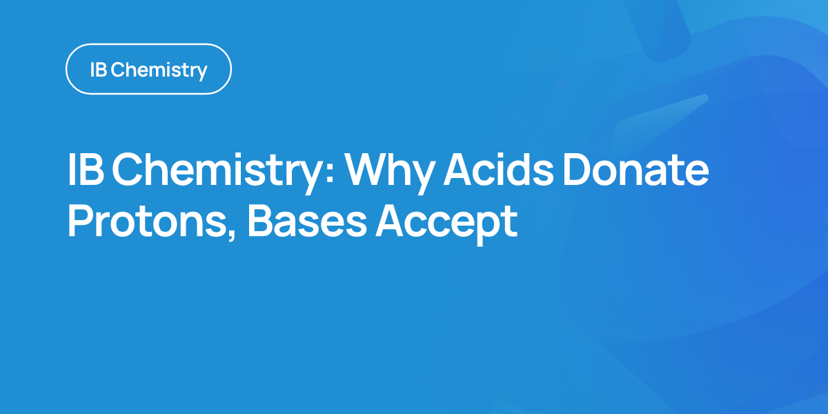 IB Chemistry: Why Acids Donate Protons, Bases Accept