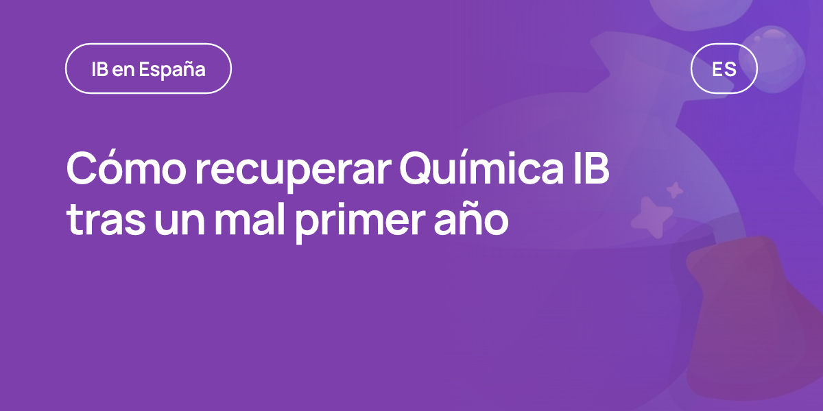 Cómo recuperar Química IB tras un mal primer año