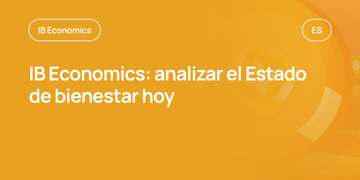 IB Economics: analizar el Estado de bienestar hoy