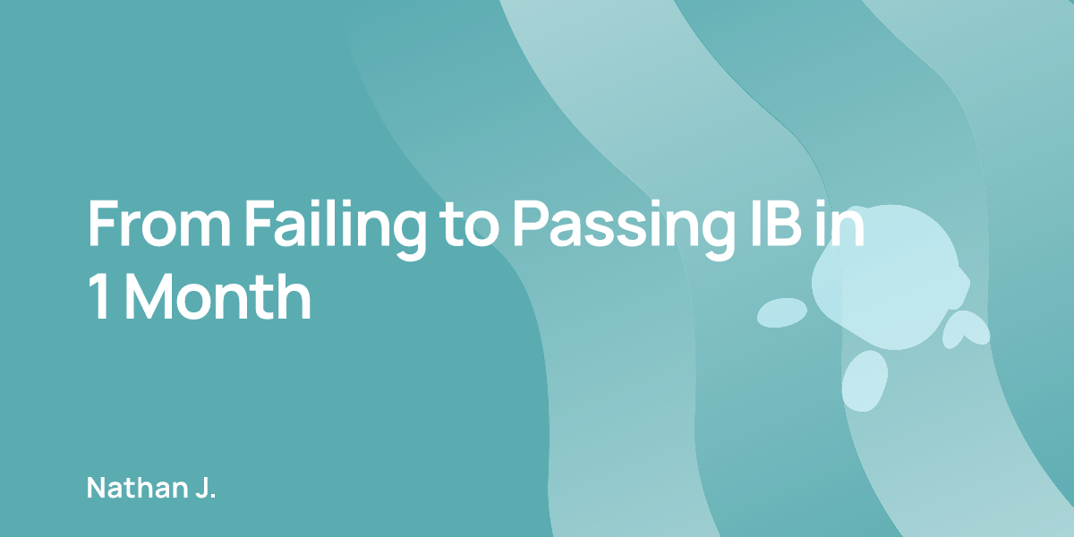 From Failing to Passing IB in 1 Month