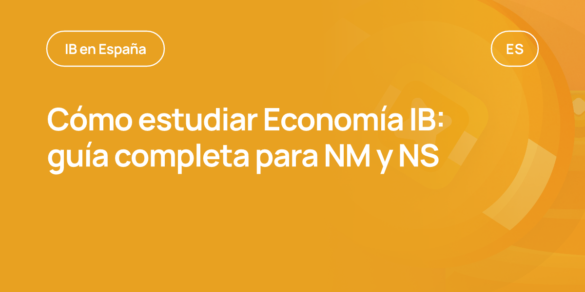 Cómo estudiar Economía IB: guía completa para NM y NS