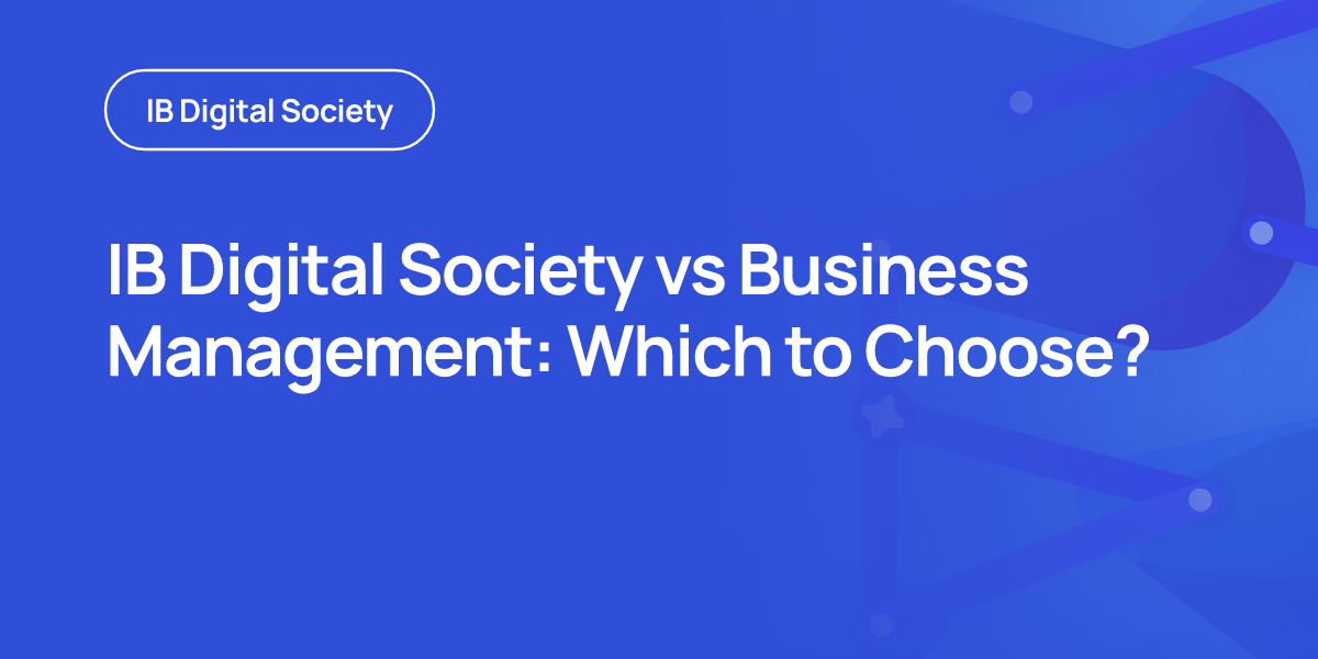 IB Digital Society vs Business Management: Which to Choose?