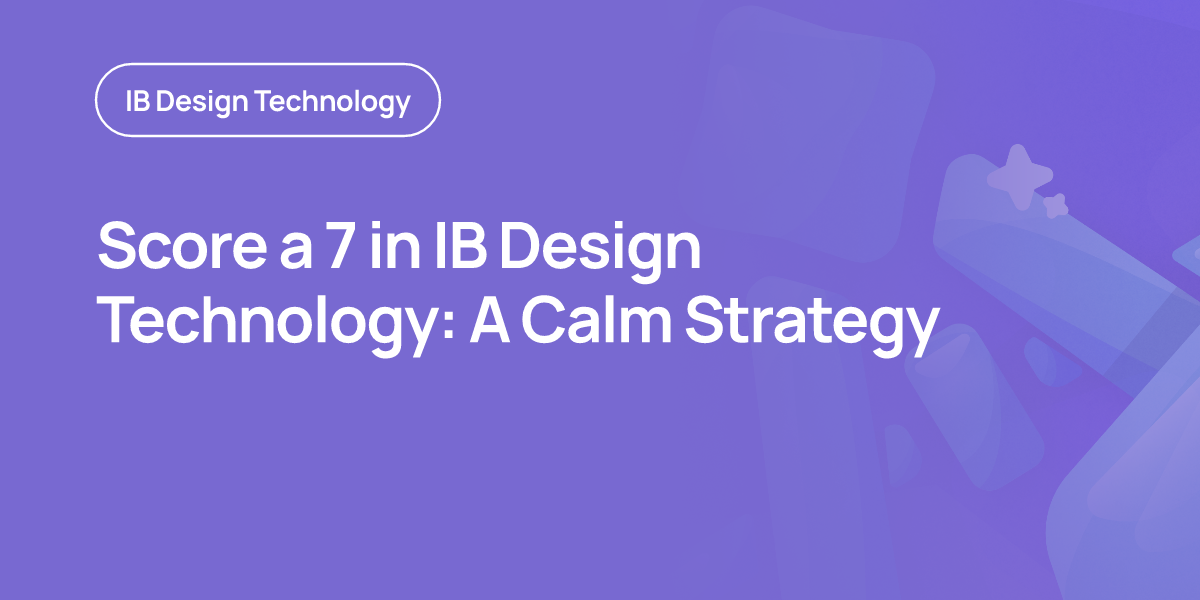 Score a 7 in IB Design Technology: A Calm Strategy