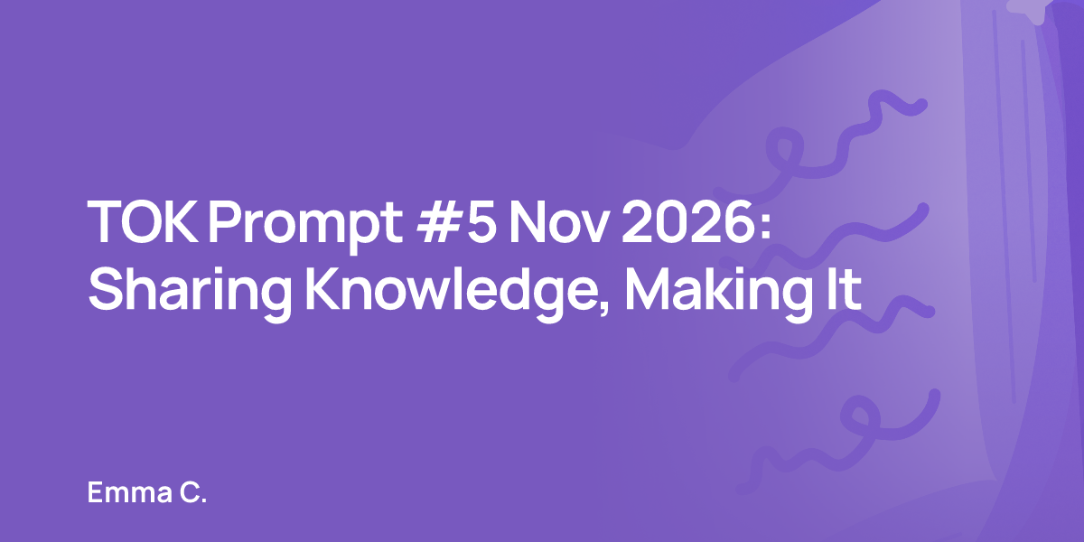 TOK Prompt #5 Nov 2026: Sharing Knowledge, Making It