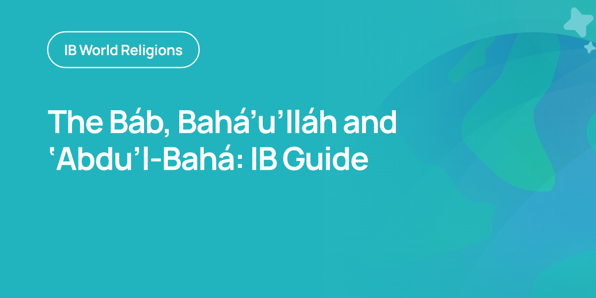 The Báb, Bahá’u’lláh and ‘Abdu’l-Bahá: IB Guide
