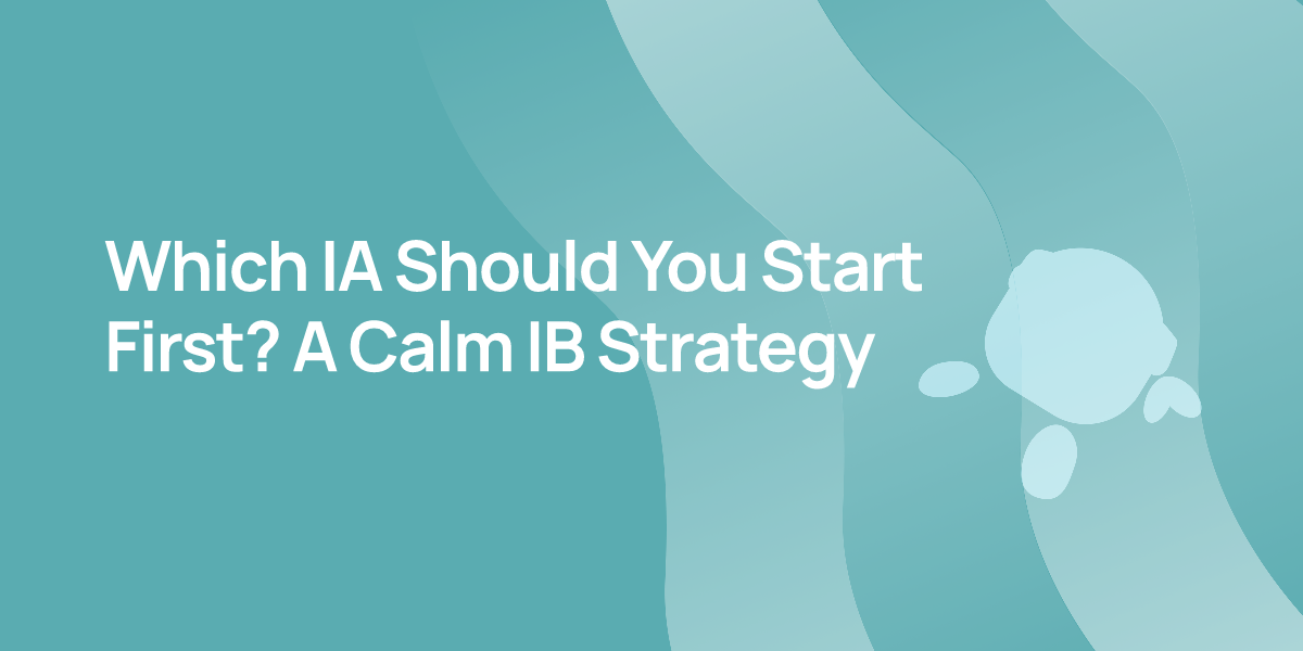 Which IA Should You Start First? A Calm IB Strategy