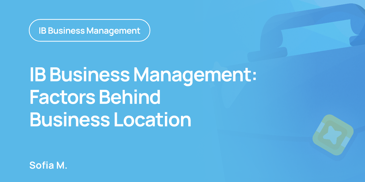 IB Business Management: Factors Behind Business Location