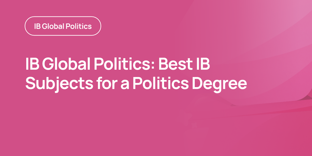 IB Global Politics: Best IB Subjects for a Politics Degree