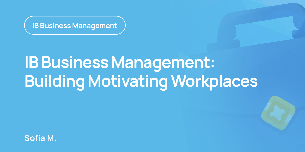 IB Business Management: Building Motivating Workplaces