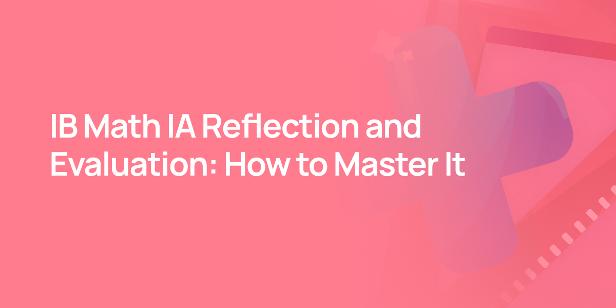 IB Math IA Reflection and Evaluation: How to Master It