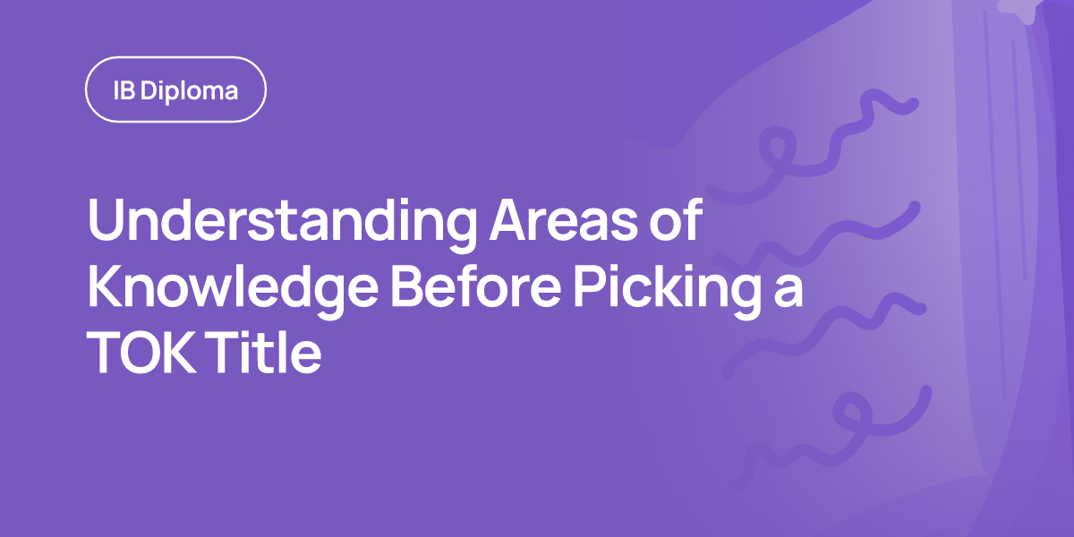 Understanding Areas of Knowledge Before Picking a TOK Title
