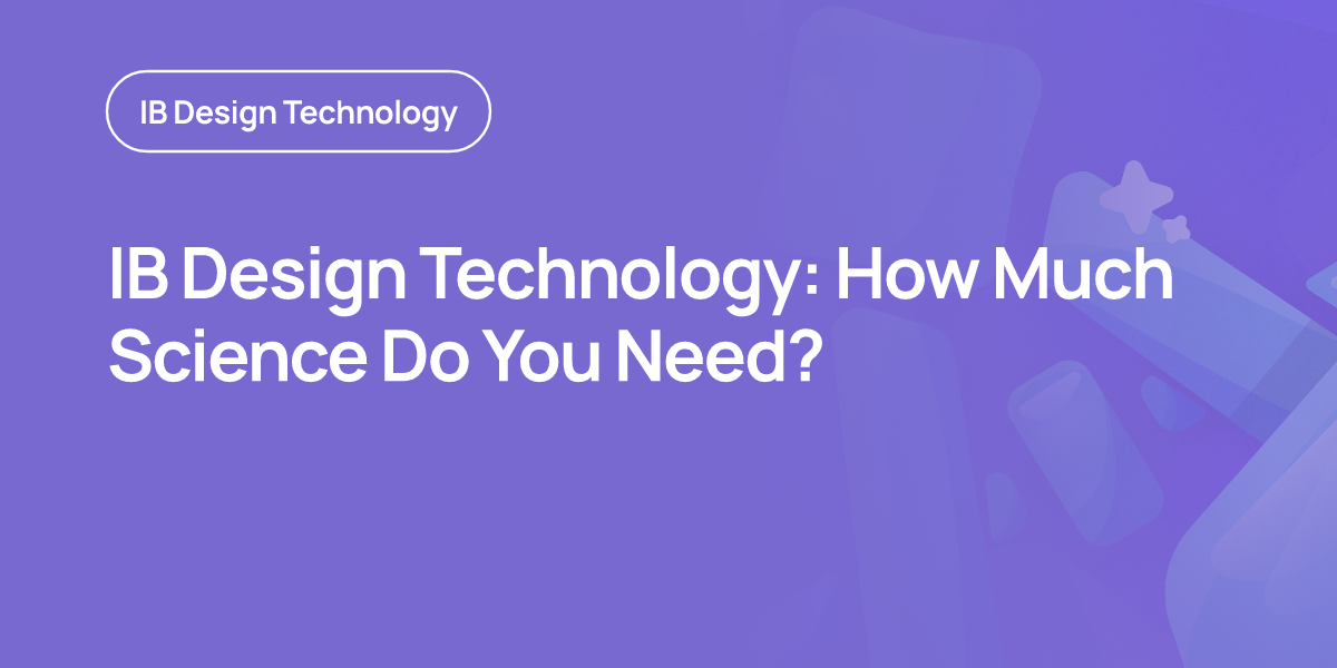 IB Design Technology: How Much Science Do You Need?