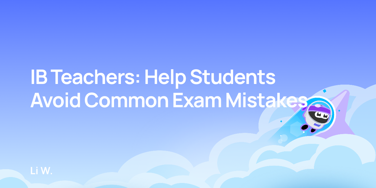 IB Teachers: Help Students Avoid Common Exam Mistakes