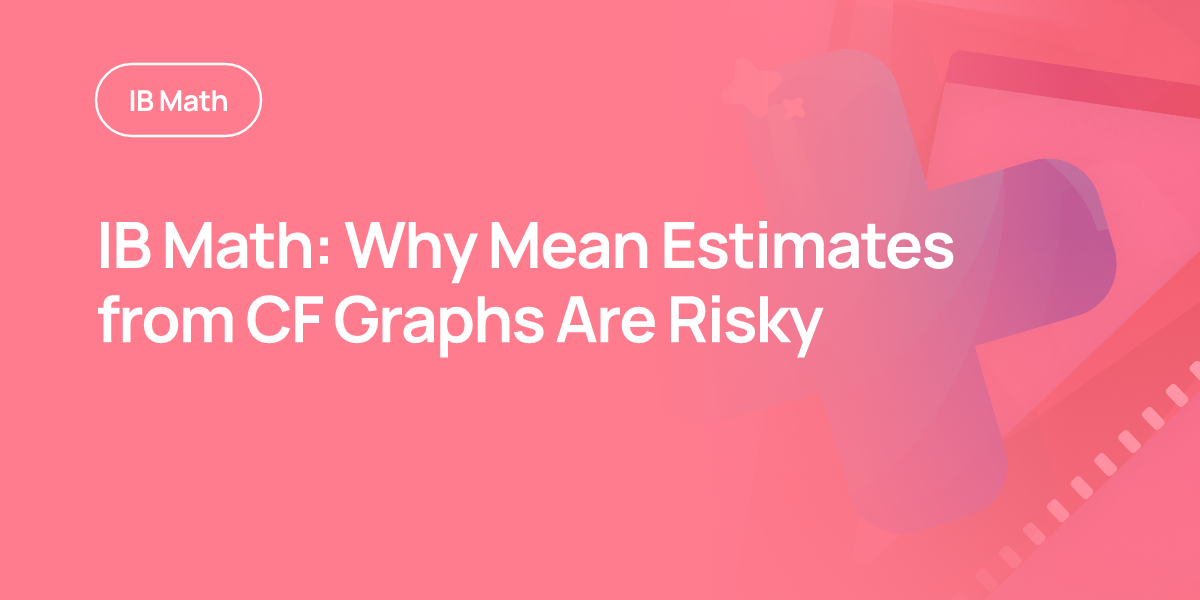 IB Math: Why Mean Estimates from CF Graphs Are Risky