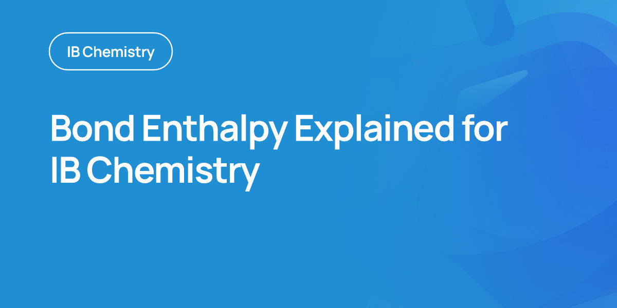 Bond Enthalpy Explained for IB Chemistry