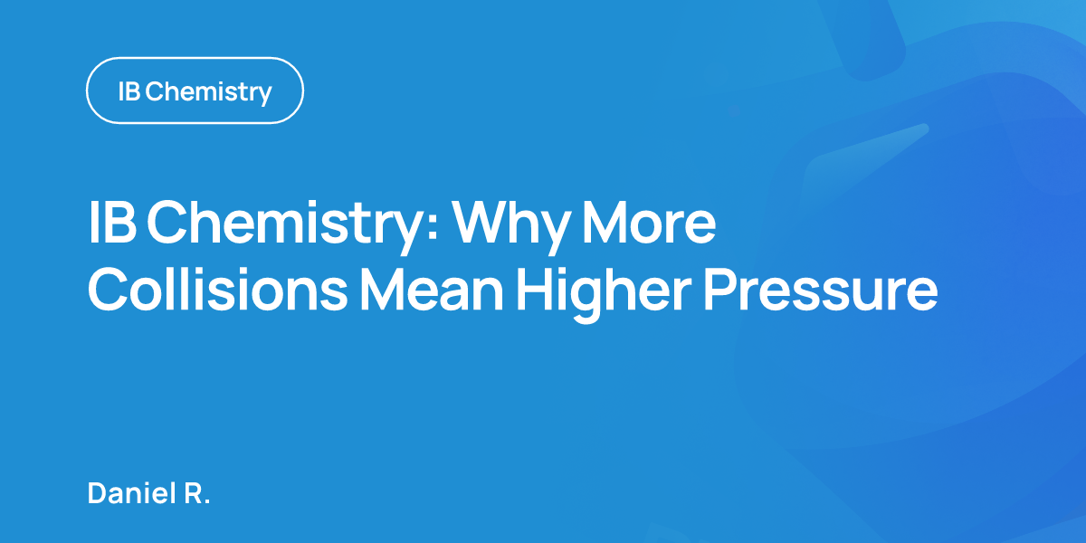 IB Chemistry: Why More Collisions Mean Higher Pressure