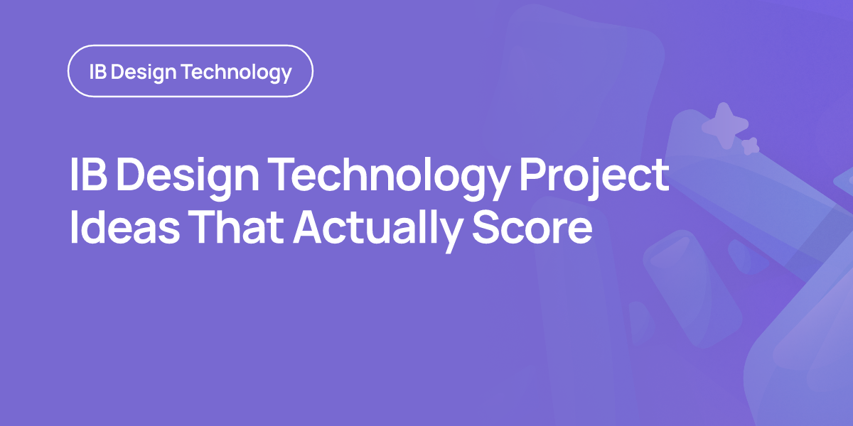 IB Design Technology Project Ideas That Actually Score