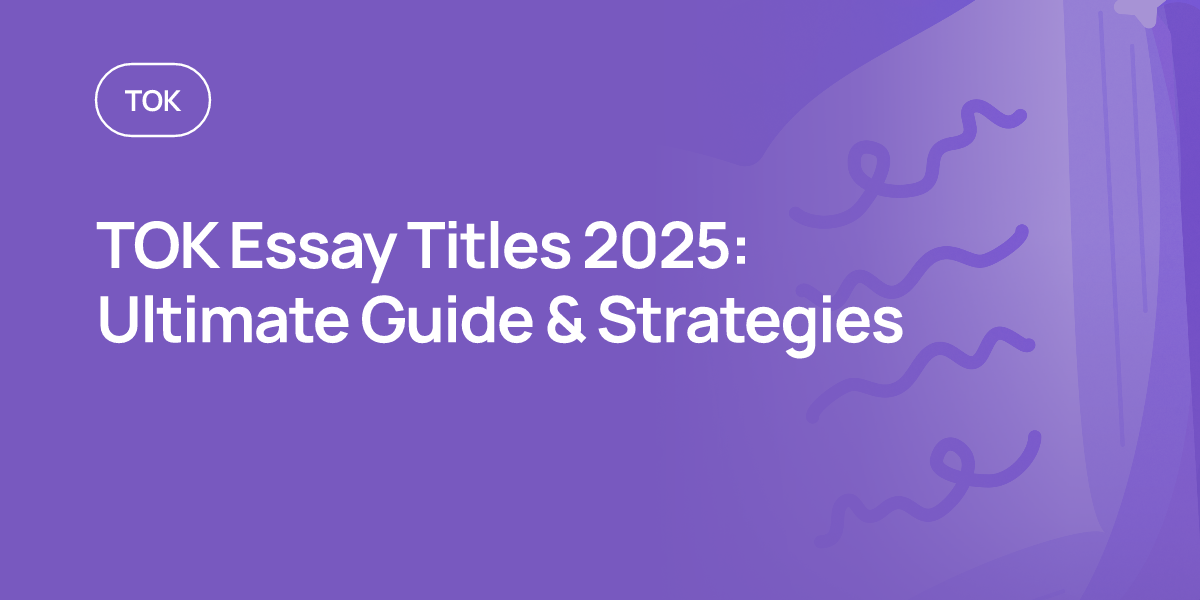TOK Essay Titles 2025: Ultimate Guide & Strategies