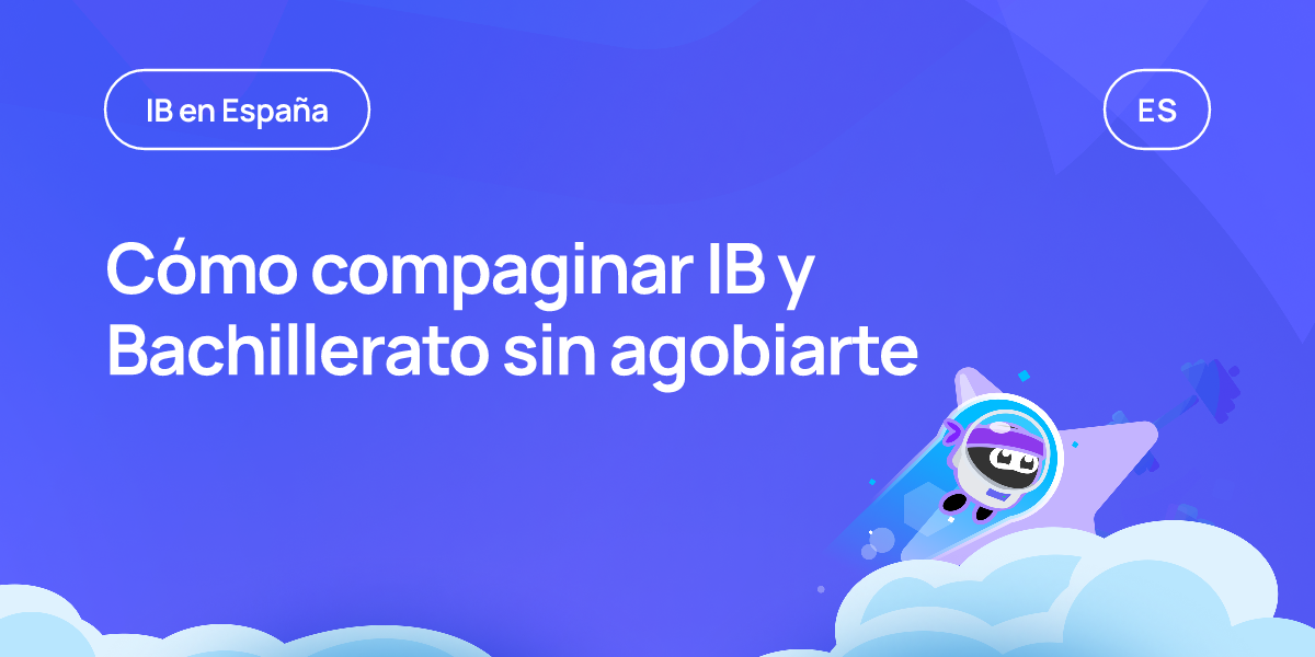 Cómo compaginar IB y Bachillerato sin agobiarte