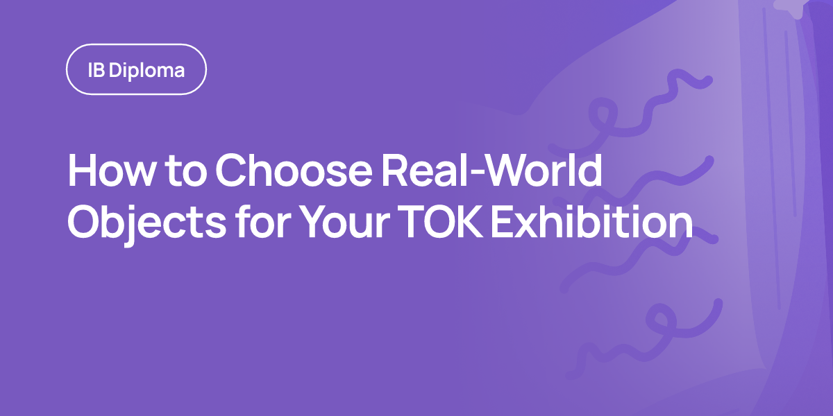 How to Choose Real-World Objects for Your TOK Exhibition