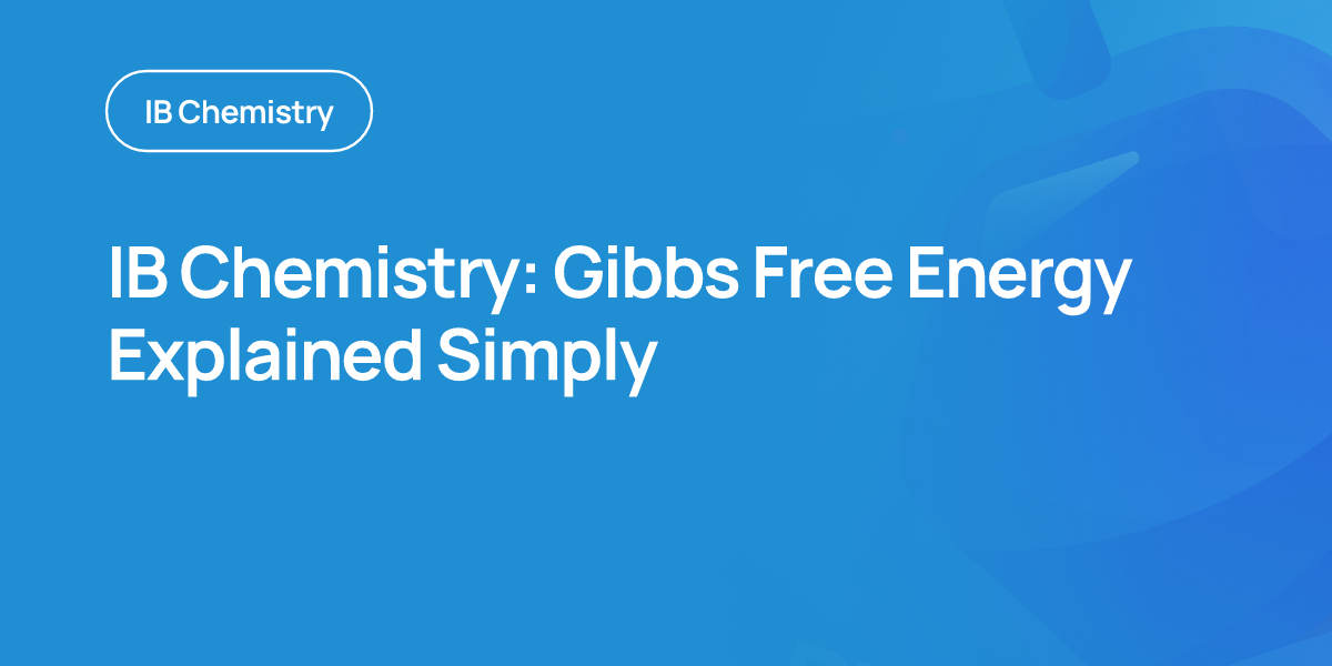 IB Chemistry: Gibbs Free Energy Explained Simply