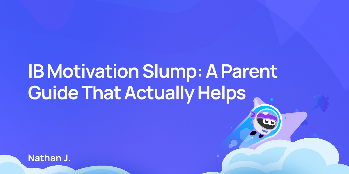 IB Motivation Slump: A Parent Guide That Actually Helps