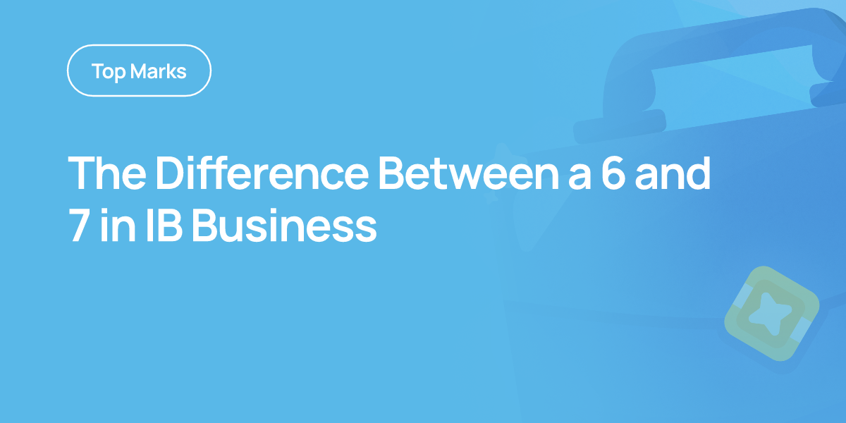 The Difference Between a 6 and 7 in IB Business