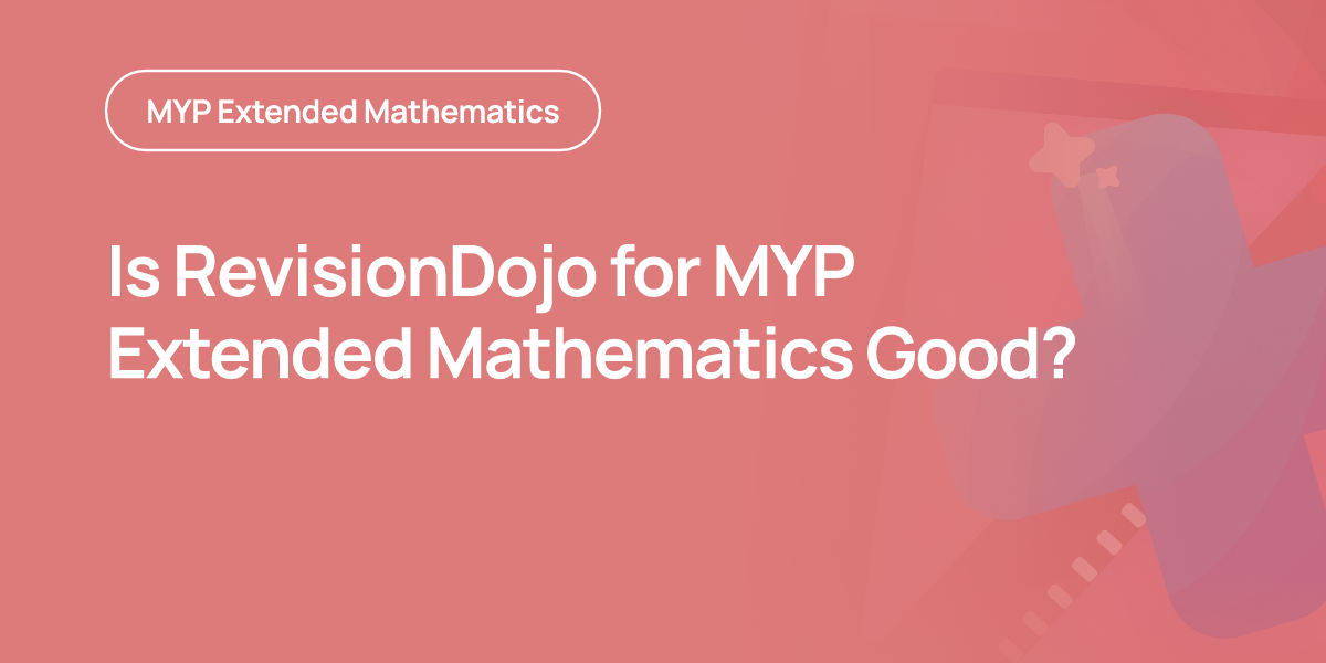 Is RevisionDojo for MYP Extended Mathematics Good?