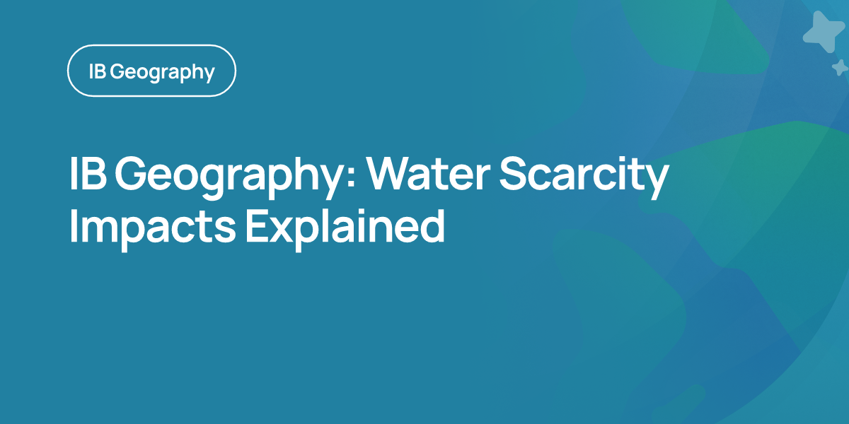 IB Geography: Water Scarcity Impacts Explained