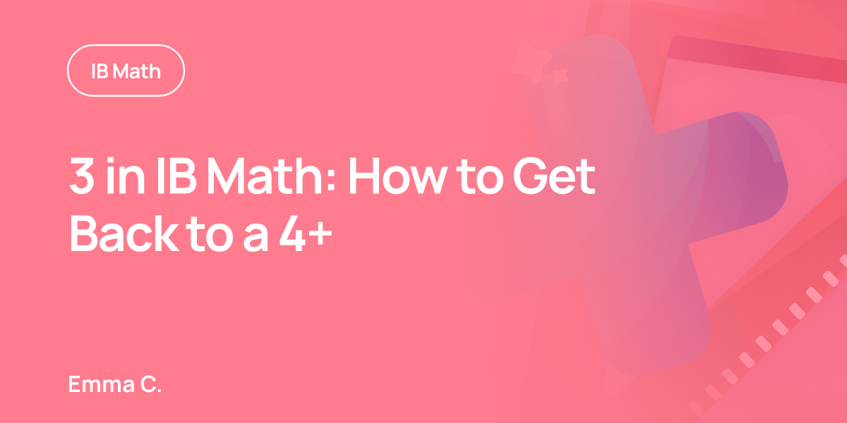 3 in IB Math: How to Get Back to a 4+