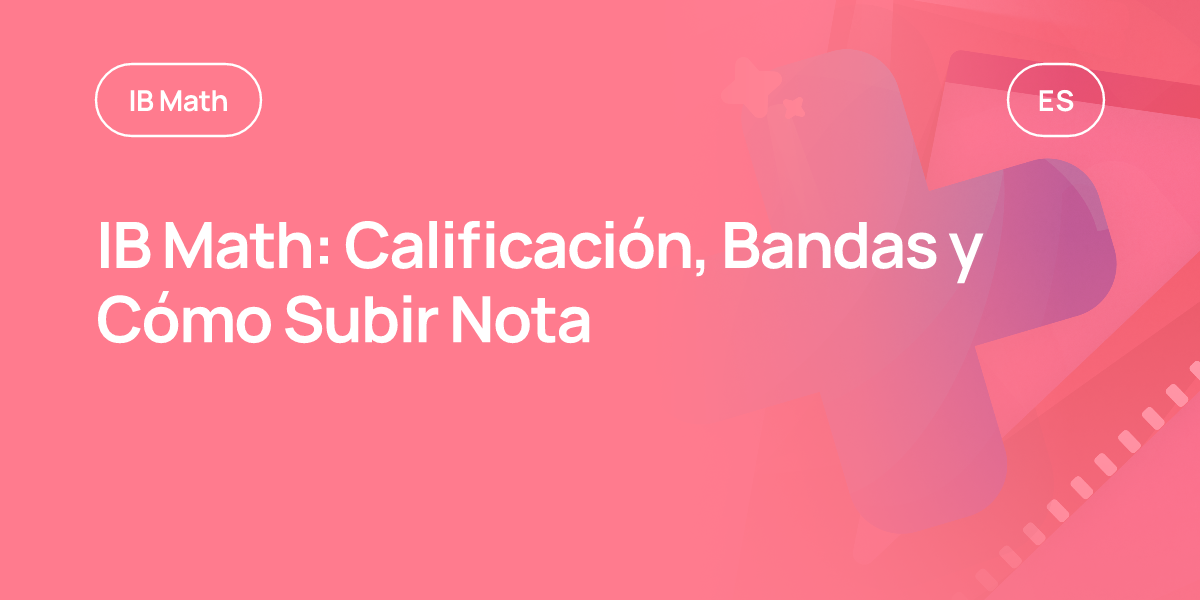 IB Math: Calificación, Bandas y Cómo Subir Nota