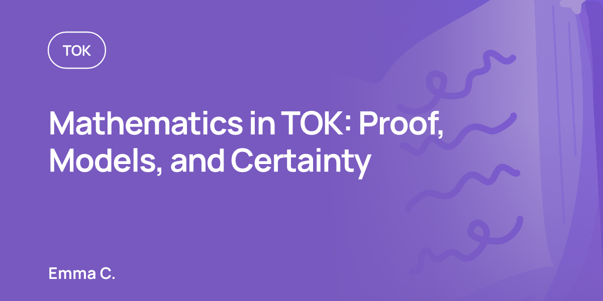 Mathematics in TOK: Proof, Models, and Certainty