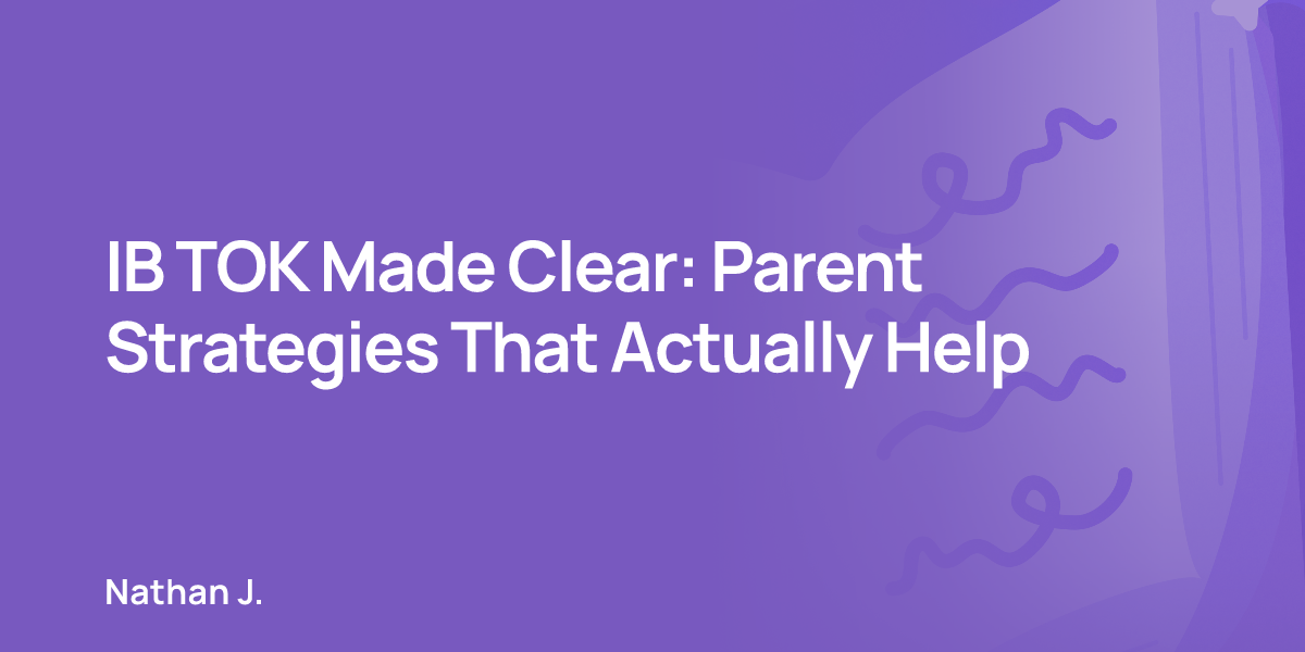 IB TOK Made Clear: Parent Strategies That Actually Help