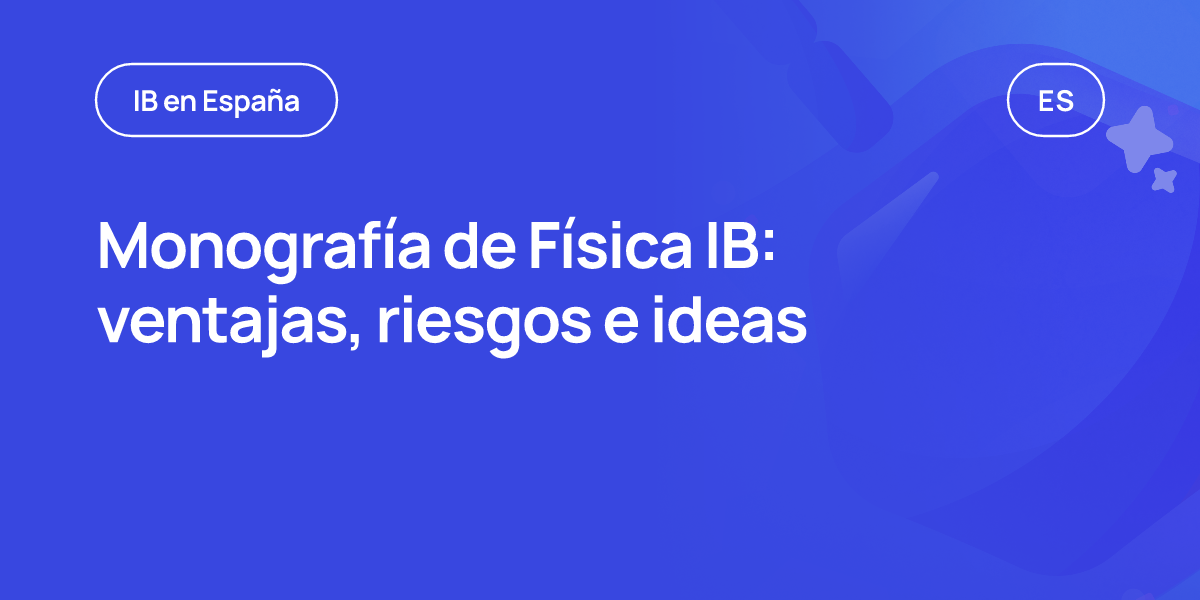 Monografía de Física IB: ventajas, riesgos e ideas