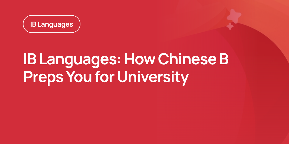 IB Languages: How Chinese B Preps You for University