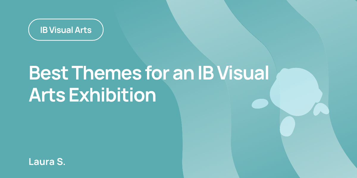 Best Themes for an IB Visual Arts Exhibition