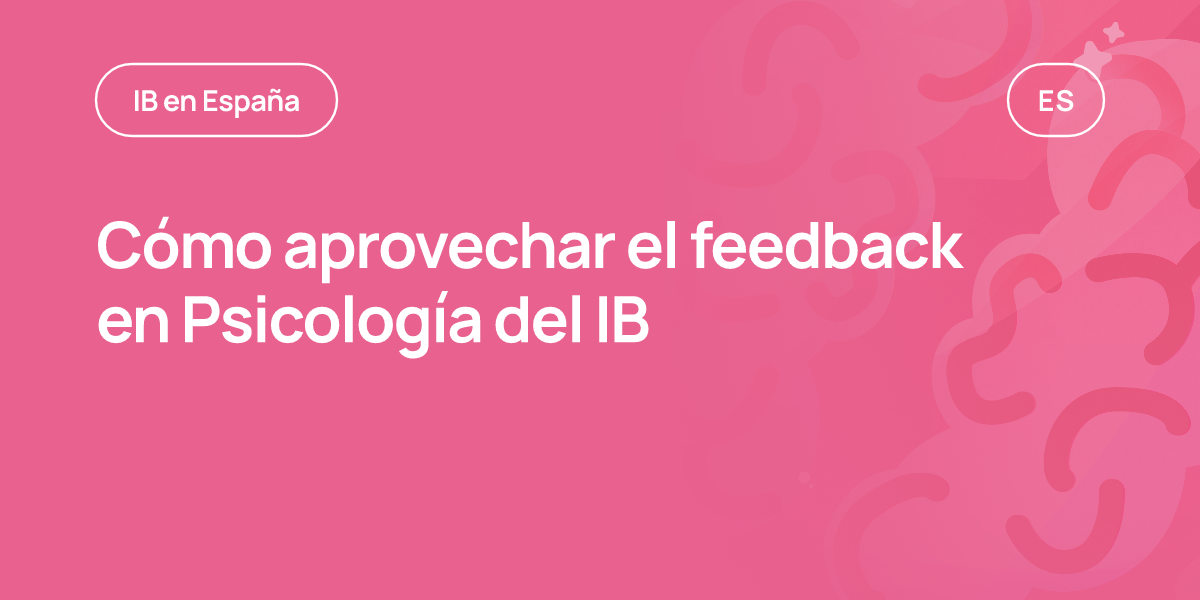 Cómo aprovechar el feedback en Psicología del IB