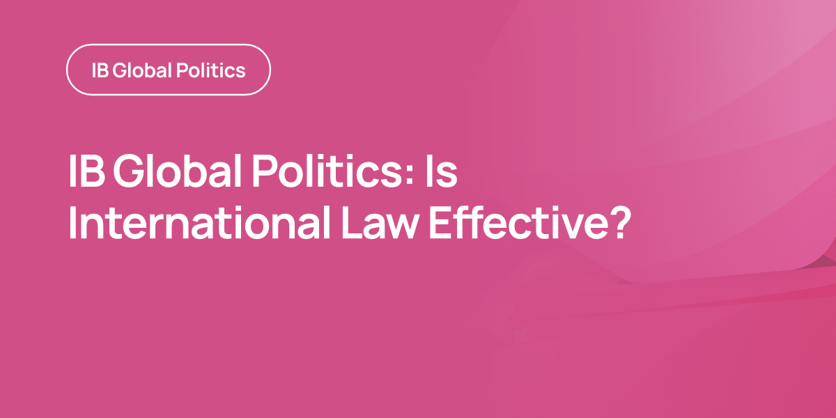 IB Global Politics: Is International Law Effective?