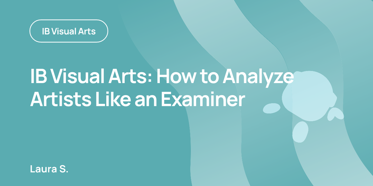 IB Visual Arts: How to Analyze Artists Like an Examiner