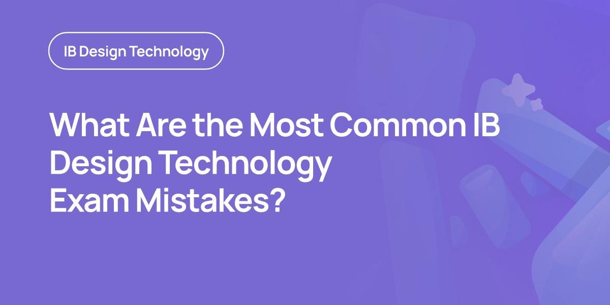 What Are the Most Common IB Design Technology Exam Mistakes?